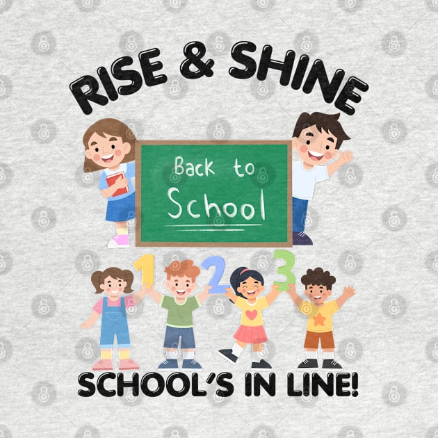 RISE & SHINE SCHOOL’S IN LINE CUTE FUNNY BACK TO SCHOOL by CoolFactorMerch